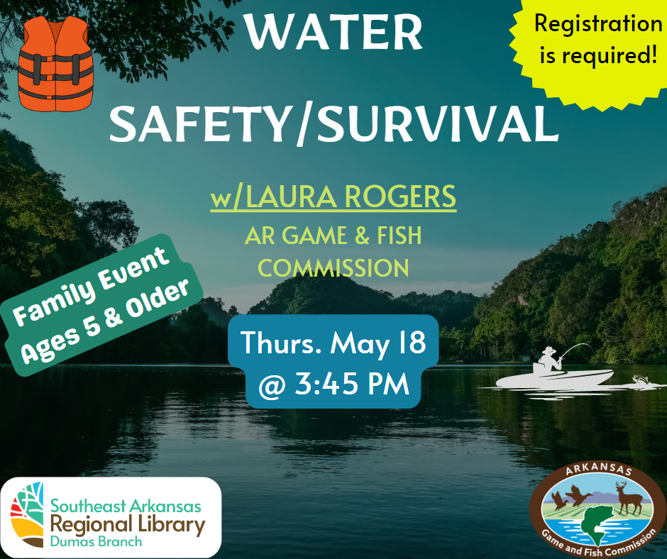 Water safety/survival program with AGFC's Laura Rogers on Thursday, May 18 3:45-4:30 PM Registration required