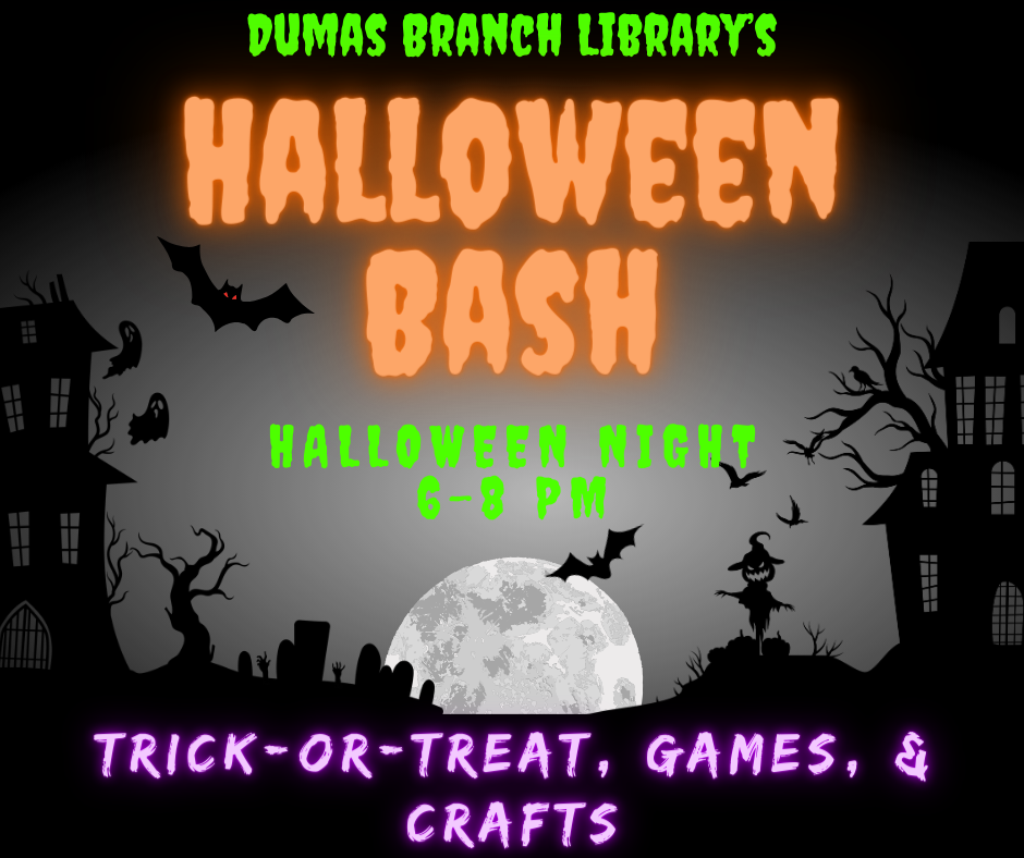 Image: haunted houses with bats on both sides with a full moon rising in the middle. Text: Dumas Branch Library's Halloween Bash Halloween Night 6-8 PM Trick-or-Treat, Games, & Crafts