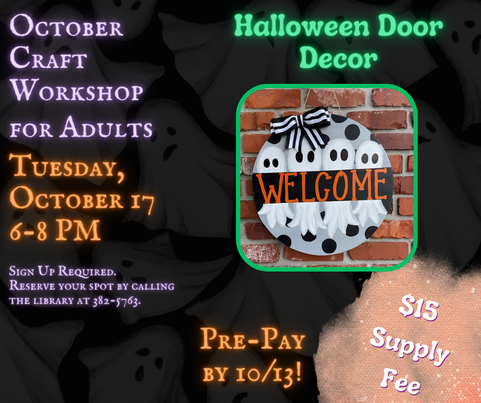 October Craft Workshop for Adults, Tuesday, October 17, from 6-8 PM. Creating Halloween Door Decor. $15 Supply fee must be pre-paid by 10/13