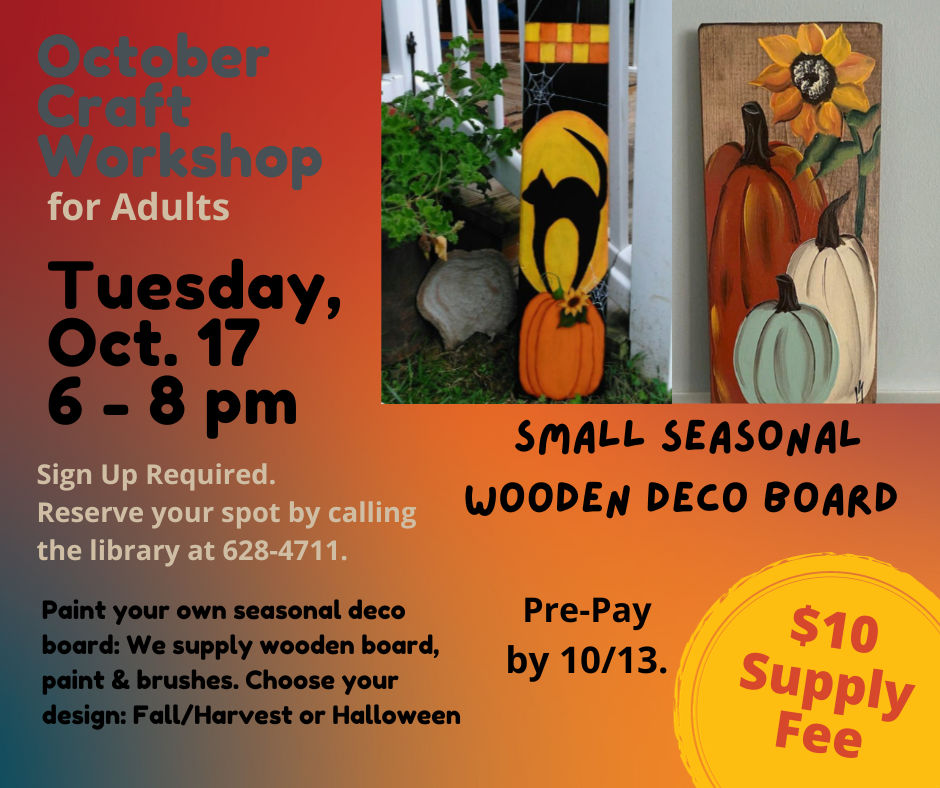 Adult Craft Class on October 17th, 6-8 pm: Wooden Deco Boards, pre-pay by October 13th: $10. 