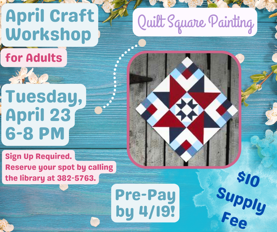 Turquoise wooden background with Red, White, and Blue quilt square painting. Text: April Craft Workshop for Adults, Tuesday, April 23, 6-8 PM $10 supply fee