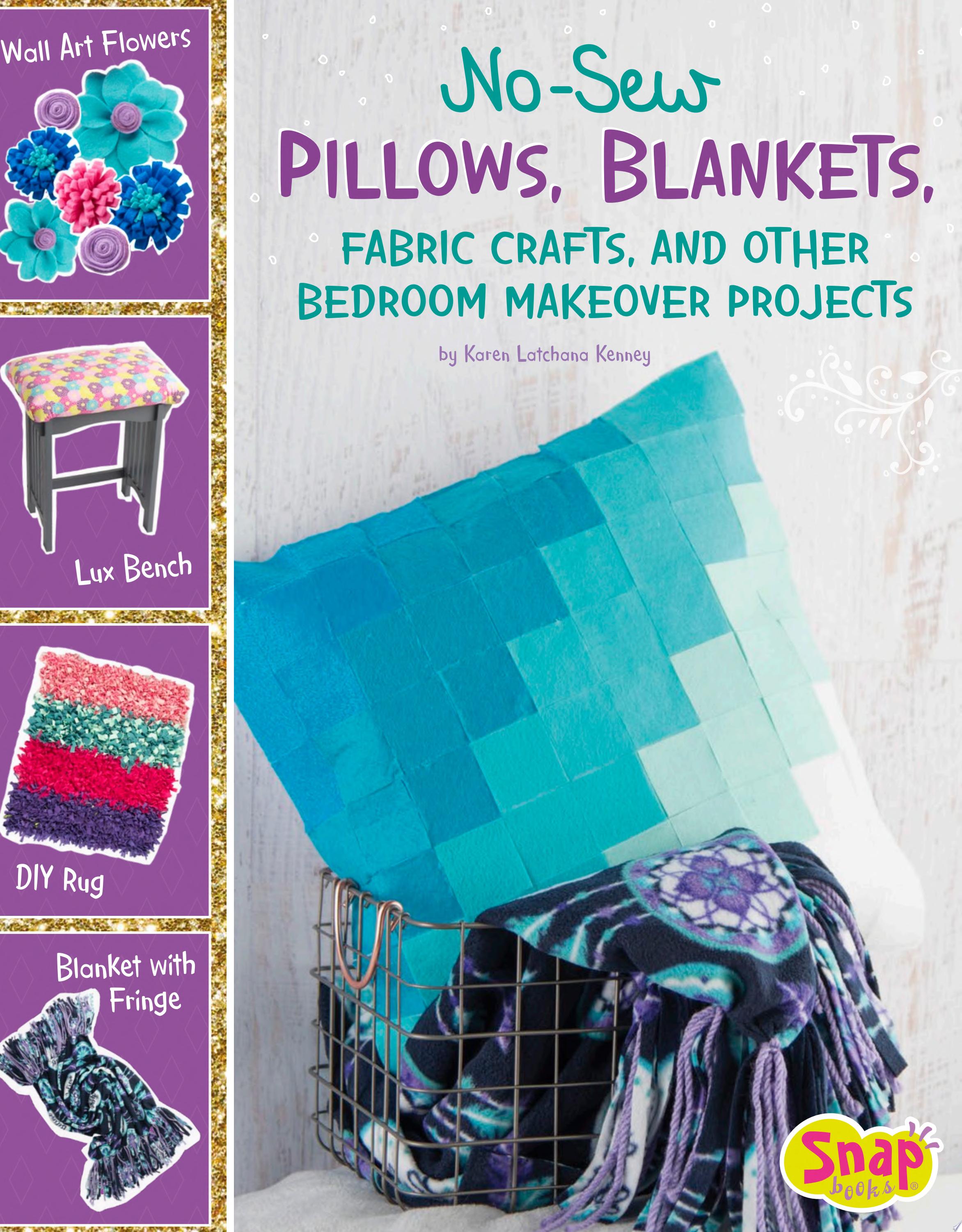 Image for "No-Sew Pillows, Blankets, Fabric Crafts, and Other Bedroom Makeover Projects"